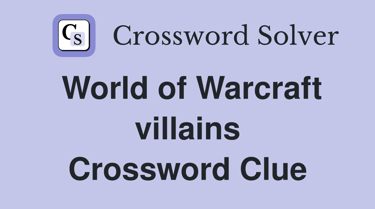 World of Warcraft villains Crossword Clue Answers Crossword Solver